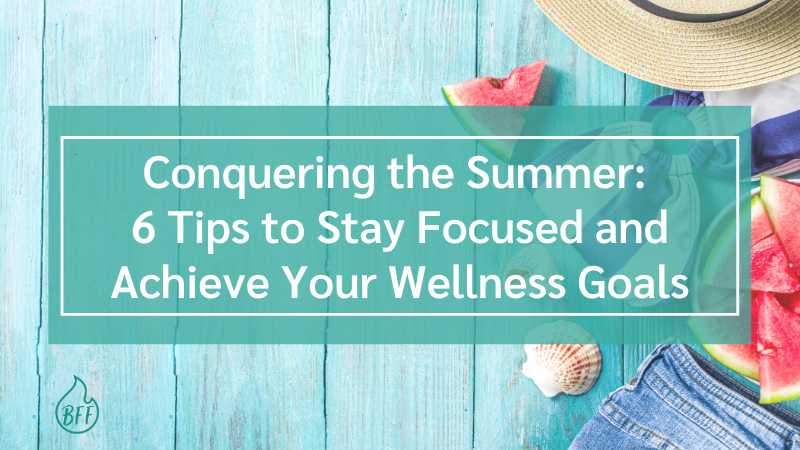 Staying on track with your goals during the summer