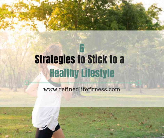 6 Strategies to Stick to a Healthy Lifestyle