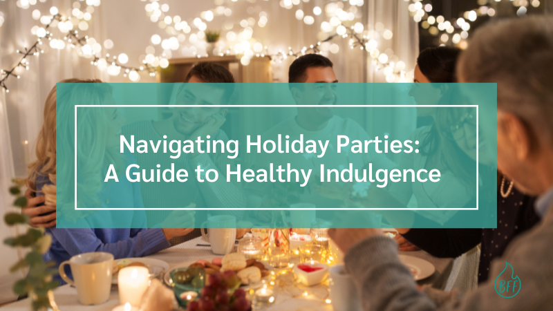 Navigating Holiday Parties: A Guide to Healthy Indulgence