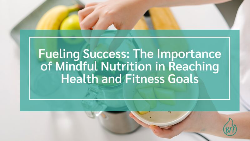 The Importance of Practicing Mindful Nutrition
