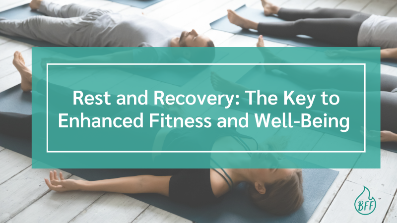 Rest and Recovery: The Key to Enhanced Fitness and Well-Being