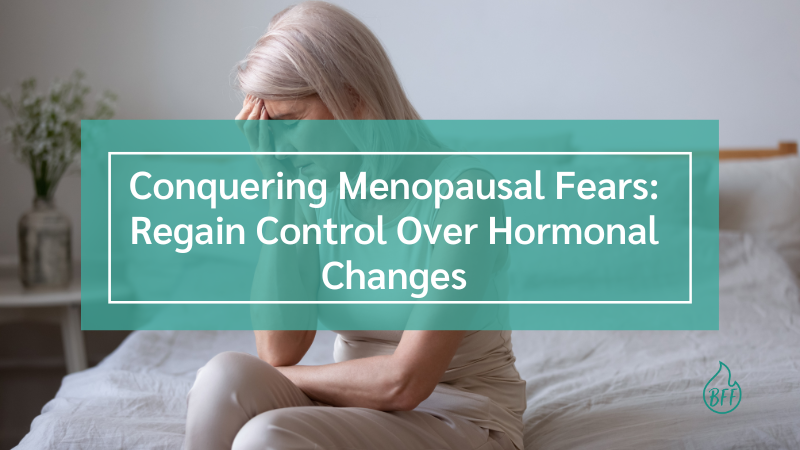 Conquering Menopausal Fears